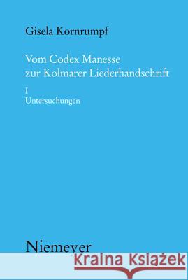 Vom Codex Manesse Zur Kolmarer Liederhandschrift: Aspekte Der Überlieferung, Formtraditionen, Textei. I Untersuchungen Kornrumpf, Gisela 9783484891333 Max Niemeyer Verlag - książka