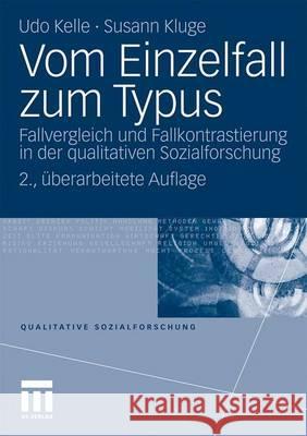 Vom Einzelfall Zum Typus: Fallvergleich Und Fallkontrastierung in Der Qualitativen Sozialforschung Kelle, Udo 9783531147048 VS Verlag - książka