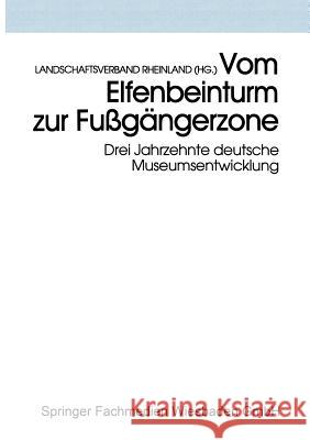 Vom Elfenbeinturm Zur Fußgängerzone: Drei Jahrzehnte Deutsche Museumsentwicklung Versuch Einer Bilanz Und Standortbestimmung Landschaftsverband Rheinland (Hg ). 9783810015907 Vs Verlag Fur Sozialwissenschaften - książka