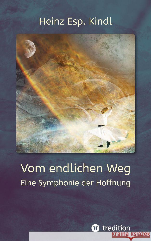 Vom endlichen Weg: Eine Symphonie der Hoffnung Heinz Kindl 9783347956353 Tredition Gmbh - książka
