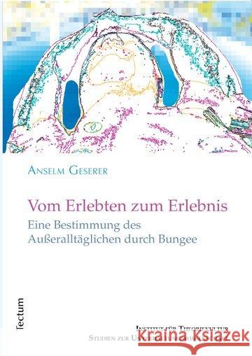 Vom Erlebten Zum Erlebnis: Eine Bestimmung Des Ausseralltaglichen Durch Bungee Geserer, Anselm 9783828838710 Tectum-Verlag - książka