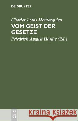 Vom Geist der Gesetze Charles Louis Montesquieu, Friedrich August Heydte, Friedrich August Heydte, Friedrich August Heydte 9783111168777 De Gruyter - książka