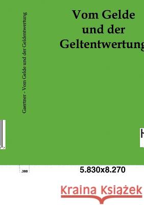Vom Gelde und der Geldentwertung Gaertner, Friedrich 9783863830489 Historisches Wirtschaftsarchiv - książka