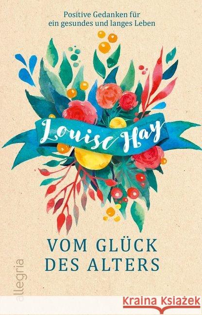 Vom Glück des Alters Hay, Louise 9783548061313 Allegria - książka