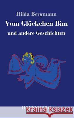 Vom Glöckchen Bim: und andere Geschichten Hilda Bergmann 9783743733770 Hofenberg - książka