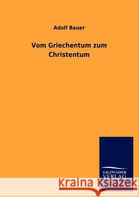 Vom Griechentum zum Christentum Bauer, Adolf 9783846006696 Salzwasser-Verlag Gmbh - książka