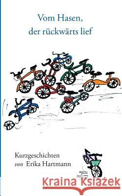 Vom Hasen, der rückwärts lief: Kurzgeschichten Hartmann, Erika 9783738617481 Books on Demand - książka