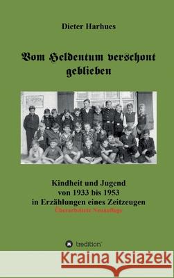 Vom Heldentum verschont geblieben Harhues, Dieter 9783749723201 Tredition Gmbh - książka