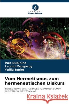 Vom Hermetismus zum hermeneutischen Diskurs Vira Dubinina, Leonid Mozgovoy, Yuliia Butko 9786204106786 Verlag Unser Wissen - książka
