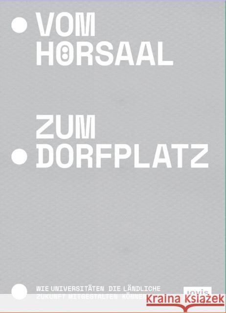 Vom H?rsaal Zum Dorfplatz: Wie Universit?ten Die L?ndliche Zukunft Mitgestalten K?nnen Kerstin Schmid Benjamin Altrichter Dorothee Huber 9783986121396 Jovis Verlag - książka