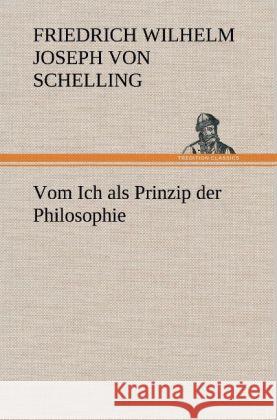 Vom Ich als Prinzip der Philosophie Schelling, Friedrich Wilhelm Joseph 9783847260851 TREDITION CLASSICS - książka