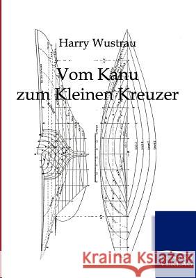 Vom Kanu zum Kleinen Kreuzer Wustrau, Harry 9783864440168 Salzwasser-Verlag - książka