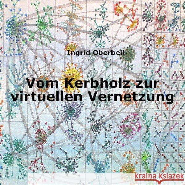 Vom Kerbholz zur virtuellen Vernetzung Oberbeil, Ingrid 9783746779010 epubli - książka
