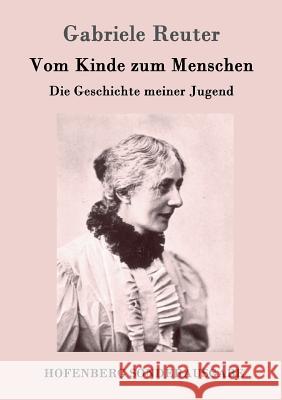 Vom Kinde zum Menschen: Die Geschichte meiner Jugend Gabriele Reuter 9783743704442 Hofenberg - książka