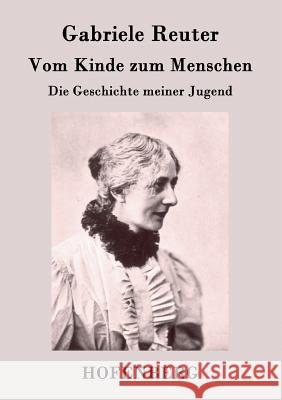 Vom Kinde zum Menschen: Die Geschichte meiner Jugend Reuter, Gabriele 9783843072939 Hofenberg - książka