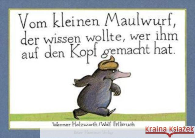 Vom kleinen Maulwurf, der wissen wollte, wer ihm auf den Kopf gemacht hat Holzwarth, Werner Erlbruch, Wolf  9783872948823 Hammer - książka