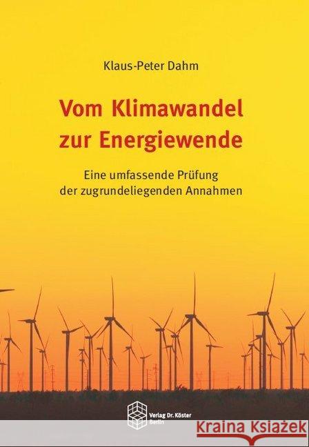 Vom Klimawandel zur Energiewende : Eine umfassende Prüfung der zugrundeliegenden Annahmen Dahm, Klaus-Peter 9783895749094 Köster, Berlin - książka