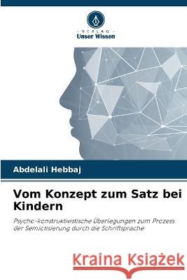 Vom Konzept zum Satz bei Kindern Abdelali Hebbaj   9786206280040 Verlag Unser Wissen - książka