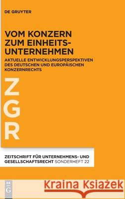 Vom Konzern Zum Einheitsunternehmen: Aktuelle Entwicklungsperspektiven Des Deutschen Und Europäischen Konzernrechts Bergmann, Alfred 9783110698015 de Gruyter - książka