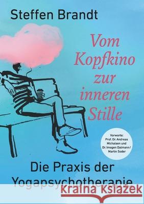 Vom Kopfkino zur inneren Stille: Die Praxis der Yogapsychotherapie Steffen Brandt 9783347115620 Tredition Gmbh - książka