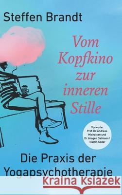 Vom Kopfkino zur inneren Stille: Die Praxis der Yogapsychotherapie Steffen Brandt 9783347115637 Tredition Gmbh - książka