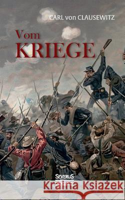 Vom Kriege: Das populäre Werk des Militärwissenschaftlers Carl von Clausewitz zur Kriegstheorie Carl Von Clausewitz 9783958015395 Severus - książka