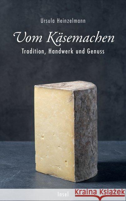 Vom Käsemachen : Tradition, Handwerk und Genuss Heinzelmann, Ursula 9783458177678 Insel Verlag - książka