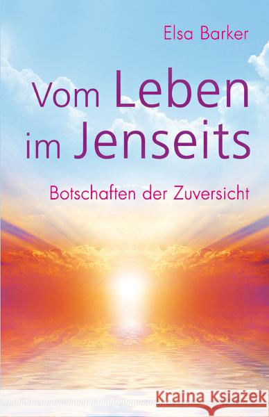 Vom Leben im Jenseits : Botschaften der Zuversicht Barker, Elsa 9783898454193 Silberschnur - książka