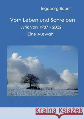 Vom Leben und Schreiben: Lyrik von 1987 bis 2022 - eine Auswahl Ingeborg Bauer 9783749468300 Bod - Books on Demand - książka