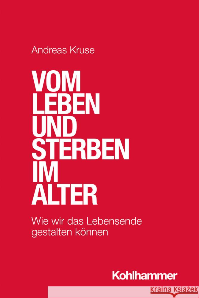 Vom Leben Und Sterben Im Alter: Wie Wir Das Lebensende Gestalten Konnen Andreas Kruse 9783170405868 Kohlhammer - książka