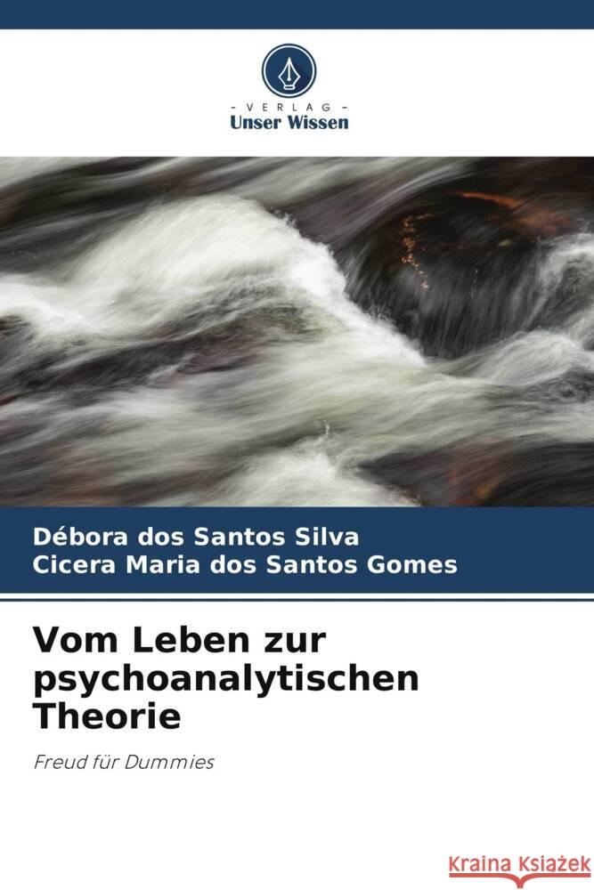 Vom Leben zur psychoanalytischen Theorie dos Santos Silva, Débora, dos Santos Gomes, Cicera Maria 9786206320616 Verlag Unser Wissen - książka