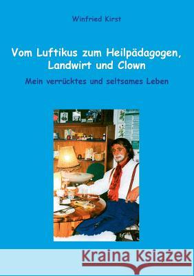 Vom Luftikus zum Heilpädagogen, Landwirt und Clown: Mein verrücktes und seltsames Leben Kirst, Winfried 9783734772870 Books on Demand - książka