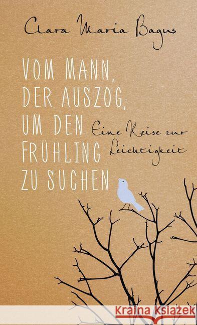 Vom Mann, der auszog, um den Frühling zu suchen : Eine Reise zur Leichtigkeit Bagus, Clara Maria 9783793423072 Allegria - książka