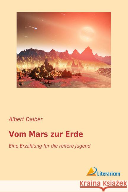Vom Mars zur Erde : Eine Erzählung für die reifere Jugend Daiber, Albert 9783956976872 Literaricon - książka