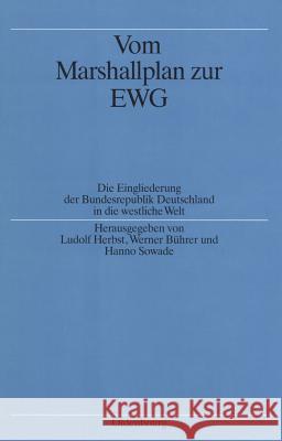 Vom Marshallplan Zur Ewg: Die Eingliederung Der Bundesrepublik Deutschland in Die Westliche Welt Herbst, Ludolf 9783486556018 Oldenbourg Wissenschaftsverlag - książka