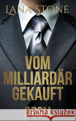 Vom Milliardär gekauft: Bdsm Stone, Lana 9781985725416 Createspace Independent Publishing Platform - książka