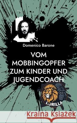 Vom Mobbingopfer zum Kinder und Jugendcoach: Wenn deine Narben zum Lebenssinn werden Domenico Barone 9783695158447 Bod - Books on Demand - książka