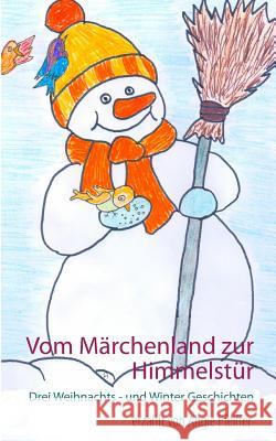 Vom Märchenland zur Himmelstür: Drei Weihnachts- und Wintergeschichten Pfeiffer, Angie 9783848241491 Books on Demand - książka