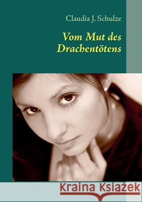 Vom Mut des Drachentötens Claudia J Schulze 9783839170724 Books on Demand - książka