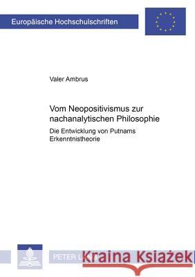 Vom Neopositivismus Zur Nachanalytischen Philosophie: Die Entwicklung Von Putnams Erkenntnistheorie Ambrus, Valer 9783631380567 Lang, Peter, Gmbh, Internationaler Verlag Der - książka