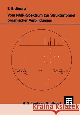 Vom Nmr-Spektrum Zur Strukturformel Organischer Verbindungen: Ein Kurzes Praktikum Der Nmr-Spektroskopie Eberhard Breitmaier Eberhard Breitmaier 9783519135067 Vieweg+teubner Verlag - książka