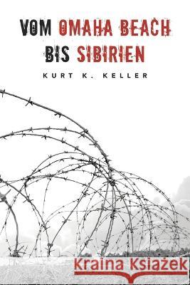 Vom Omaha Beach bis Sibirien: Horror-Odyssee eines deutschen Soldaten Helmut K Von Keusgen Ek-2 Militar Kurt K Keller 9783964032843 Ek-2 Publishing - książka