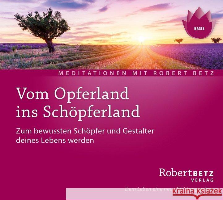 Vom Opferland ins Schöpferland, Audio-CD : Zum bewussten Schöpfer und Gestalter deines Lebens werden Betz, Robert 9783946016106 Robert Betz Verlag - książka