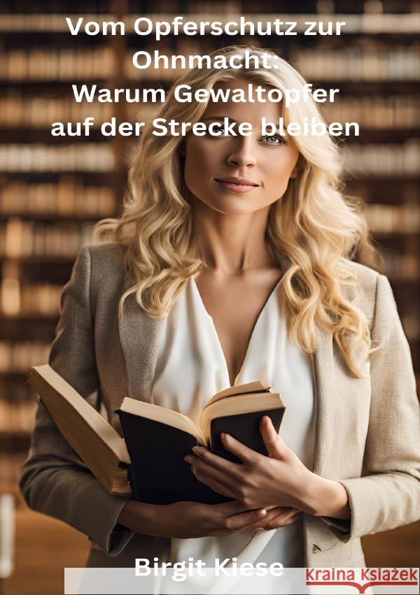 Vom Opferschutz zur Ohnmacht: Warum Gewaltopfer auf der Strecke bleiben Kiese, Birgit 9783818745721 epubli - książka