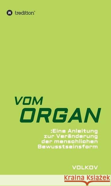 Vom Organ: Eine Anleitung zur Veränderung der menschlichen Bewusstseinsform Volkov, Semjon 9783746997711 Tredition Gmbh - książka