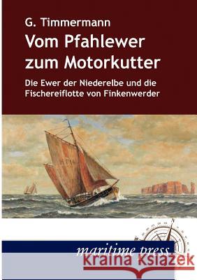 Vom Pfahlewer zum Motorkutter Timmermann, Gerhard 9783954270019 Maritimepress - książka