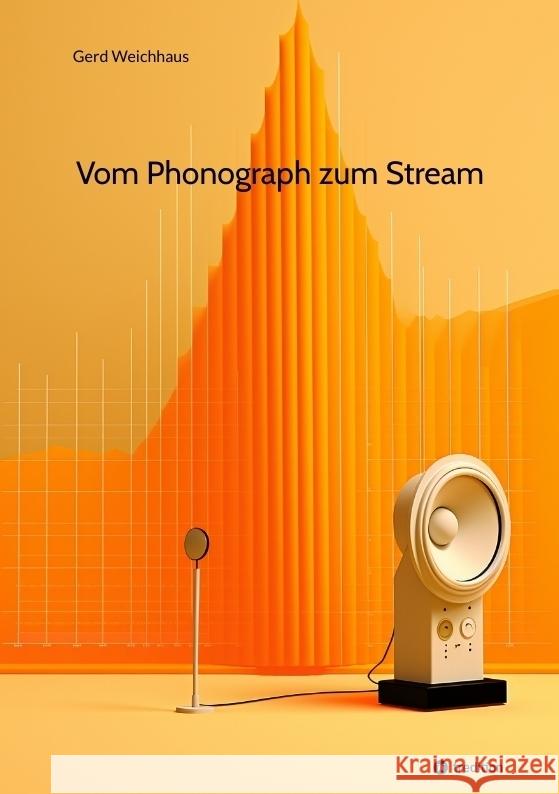 Vom Phonograph zum Stream Weichhaus, Gerd 9783347969421 tredition - książka
