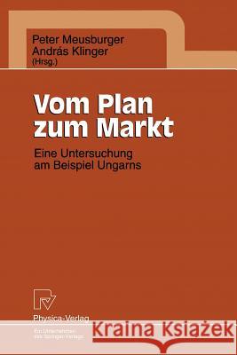 Vom Plan Zum Markt: Eine Untersuchung Am Beispiel Ungarns Meusburger, Peter 9783790808438 Physica-Verlag - książka