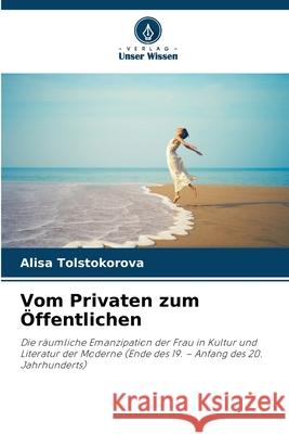 Vom Privaten zum Öffentlichen Tolstokorova, Alisa 9786207832972 Verlag Unser Wissen - książka