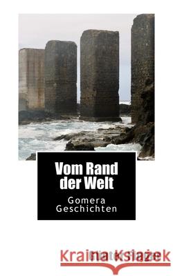 Vom Rand der Welt: Gomera Geschichten Finger, Günter 9781515243458 Createspace - książka